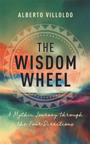 The Wisdom Wheel de Alberto Villoldo