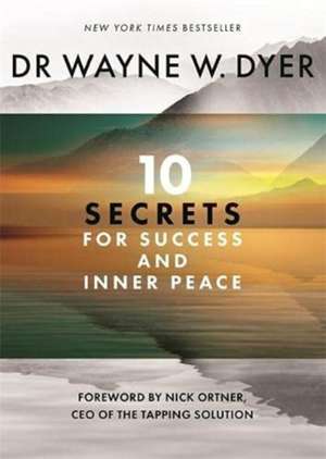 Dyer, W: 10 Secrets for Success and Inner Peace de Wayne Dyer