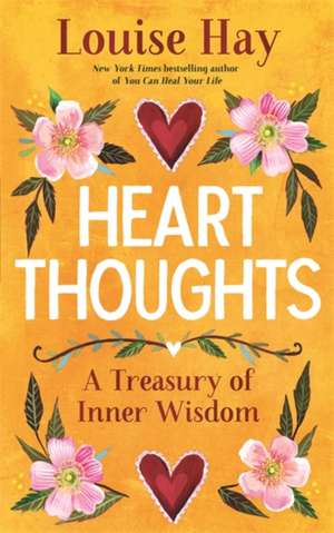 Heart Thoughts: A Treasury of Inner Wisdom de Louise Hay