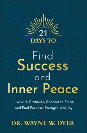 21 Days to Find Success and Inner Peace de Wayne Dyer