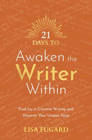 21 Days to Awaken the Writer Within de Lisa Fugard