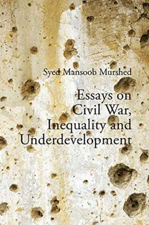 Essays on Civil War, Inequality and Underdevelopment de Syed Mansoob Murshed