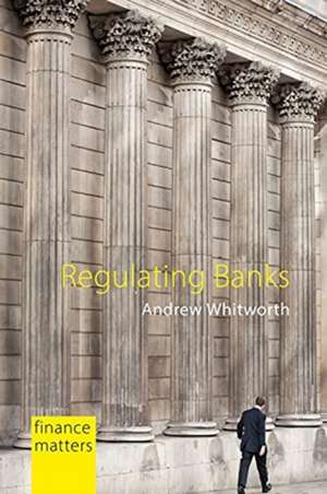 Regulating Banks de Andrew (Bank of England) Whitworth