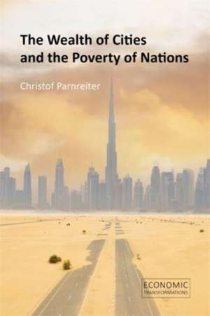 The Wealth of Cities and the Poverty of Nations de Christof Parnreiter