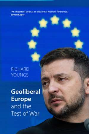 Geoliberal Europe and the Test of War de Richard Youngs