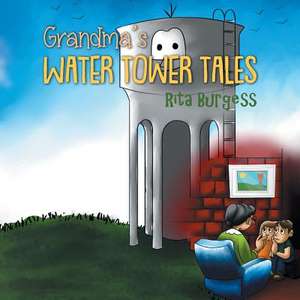 Grandma's Water Tower Tales de Rita Burgess