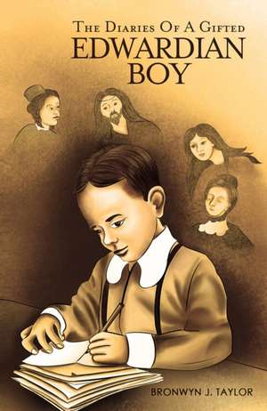 The Diaries Of A Gifted Edwardian Boy de Bronwyn J. Taylor