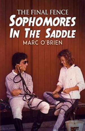 The Final Fence: Sophomores In The Saddle de Marc O'Brien