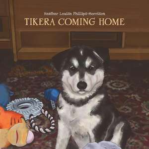 Tikera Coming Home de Heather Louise Phillips-Morrison