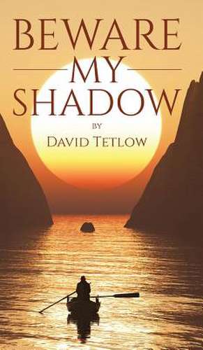 Beware My Shadow de David Tetlow