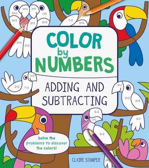 Color by Numbers: Adding and Subtracting de Claire Stamper