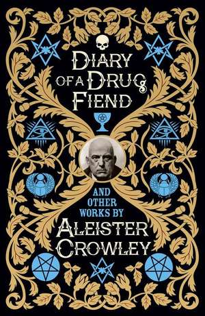 Diary of a Drug Fiend and Other Works by Aleister Crowley de Aleister Crowley