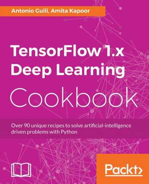 TensorFlow 1.x Deep Learning Cookbook de Antonio Gulli