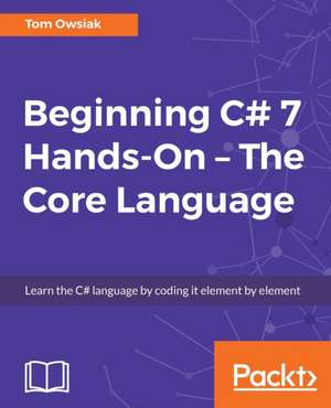 Beginning C# Hands On - The Core Language de Tow Owsiak