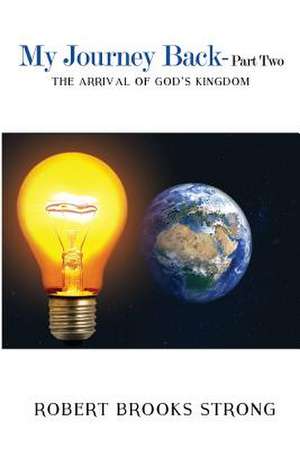 My Journey Back - Part Two 'The Arrival of God's Kingdom' de Robert Brooks Strong