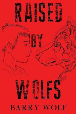 Raised by Wolfs de Barry Wolf