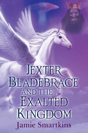 Jexter Bladebrace & The Exalted Kingdom de Jamie Smartkins