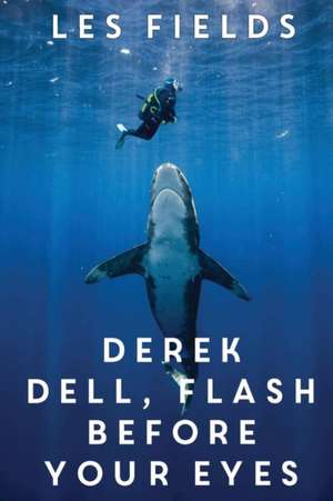 Derek Dell - Flash Before Your Eyes de Les Fields