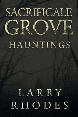 Sacrificale Grove: Hauntings de Larry Rhodes