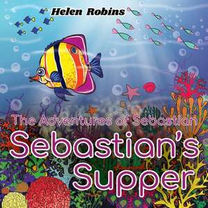 The Adventures of Sebastian - Sebastian's Supper de Helen Robins