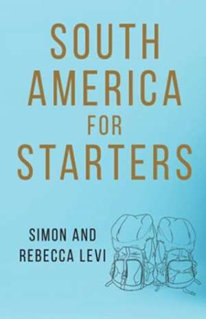 South America for Starters de Simon Levi