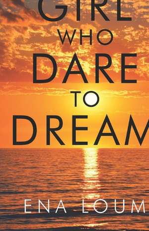 Girl Who Dare to Dream de Ena Loum