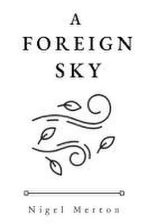 A Foreign Sky de Nigel Merton