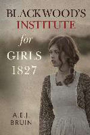 Blackwood's Institute for Girls 1827 de A.E.J. Bruin