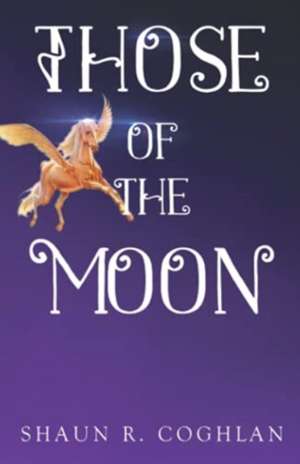 Coghlan, S: Those of the Moon de Shaun R. Coghlan