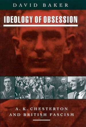 Ideology of Obsession: A.K.Chesterton and British Fascism de David Baker