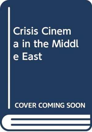 CHAUDHURI SHOHINI: CRISIS CINEMA IN THE MIDDLE EAST de CHAUDHURI SHOHINI