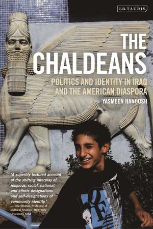 The Chaldeans: Politics and Identity in Iraq and the American Diaspora de Yasmeen Hanoosh