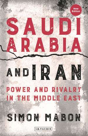 Saudi Arabia and Iran: Power and Rivalry in the Middle East de Simon Mabon