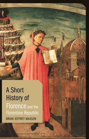 A Short History of Florence and the Florentine Republic de Brian Jeffrey Maxson