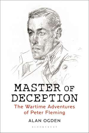 Master of Deception: The Wartime Adventures of Peter Fleming de Alan Ogden