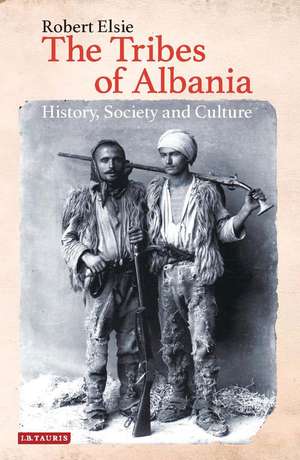 The Tribes of Albania: History, Society and Culture de Robert Elsie