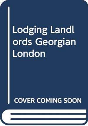 WILLIAMSON GILLIAN: LODGING LANDLORDS GEORGIAN LONDON de WILLIAMSON GILLIAN