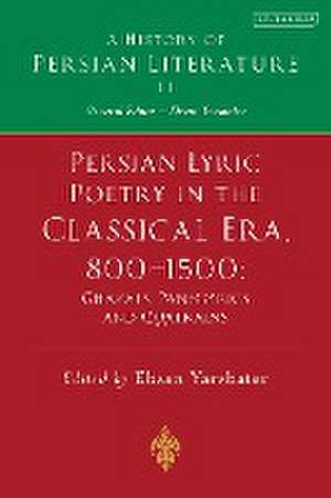 Persian Lyric Poetry in the Classical Era, 800-1500: Ghazals, Panegyrics and Quatrains: A History of Persian Literature Vol. II de Ehsan Yarshater