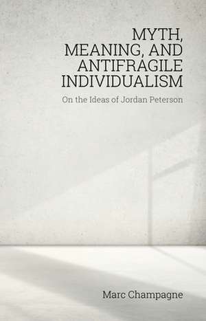 Myth, Meaning, and Antifragile Individualism de Marc Champagne