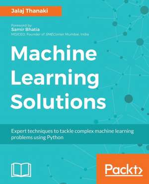 Machine Learning Solutions de Jalaj Thanaki