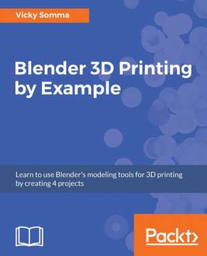 Blender 3D Printing by Example de Somma, Vicky