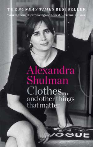 Clothes... and other things that matter de Alexandra Shulman