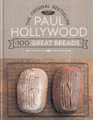 100 Great Breads: The Original Bestseller de Paul Hollywood
