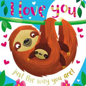 Board Book I Love You Just the Way You Are de Ltd. Make Believe Ideas