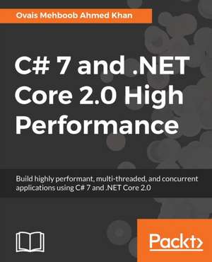 C# 7 and .NET Core 2.0 High Performance de Ovais Mehboob Ahmed Khan