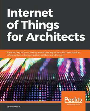 Internet of Things for Architects de Lea, Perry