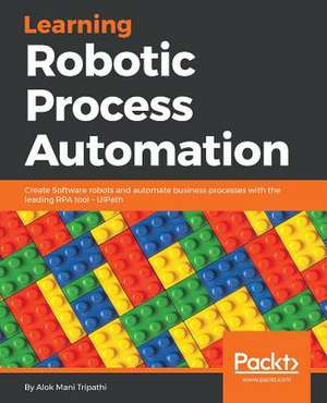 Learning Robotic Process Automation de Alok Mani Tripathi