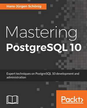 Mastering PostgreSQL 10 de Hans-Jurgen Schonig