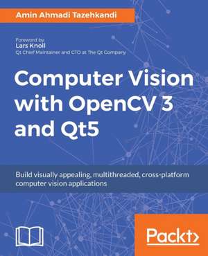 Computer Vision with OpenCV 3 and Qt5 de Amin Ahmadi Tazehkandi