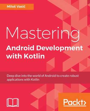 Mastering Android Development with Kotlin de Milo¿ Vasi¿